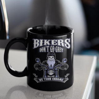 Bikers Don't Go Grey, We Turn Chrome - Motorcycle Gift - Biker Coffee Mug